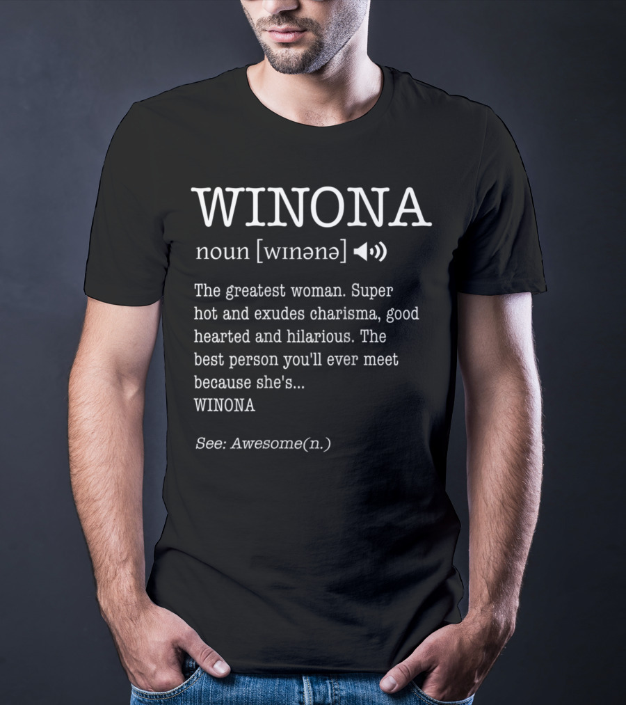 WINONA Definition The Greatest Woman Super Hot Charismatic Good Hearted Hilarious Best Person Ever See Awesome T-Shirt
