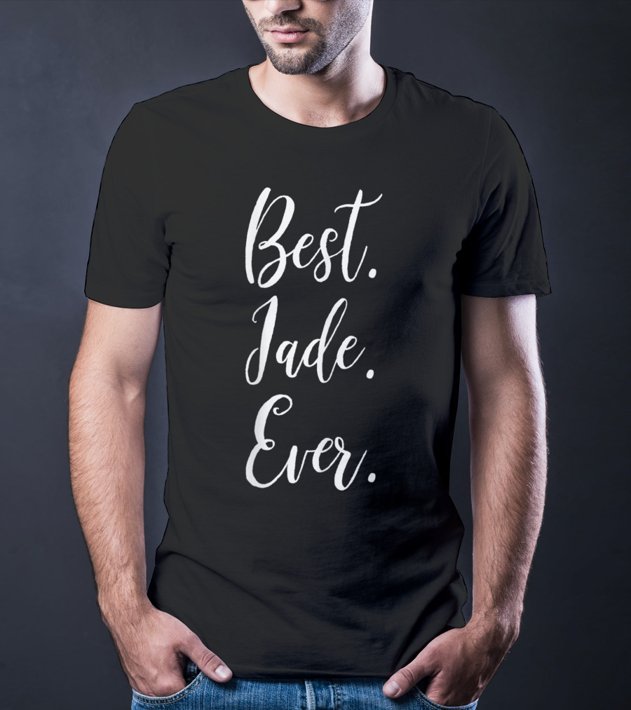Best Jade Ever Personalized First Name Jade Custom Script T-Shirt