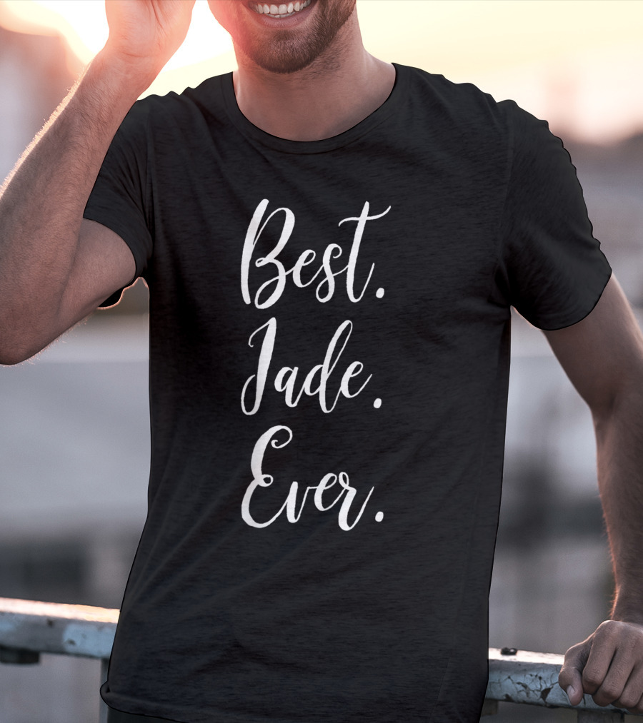 Best Jade Ever Personalized First Name Jade Custom Script T-Shirt