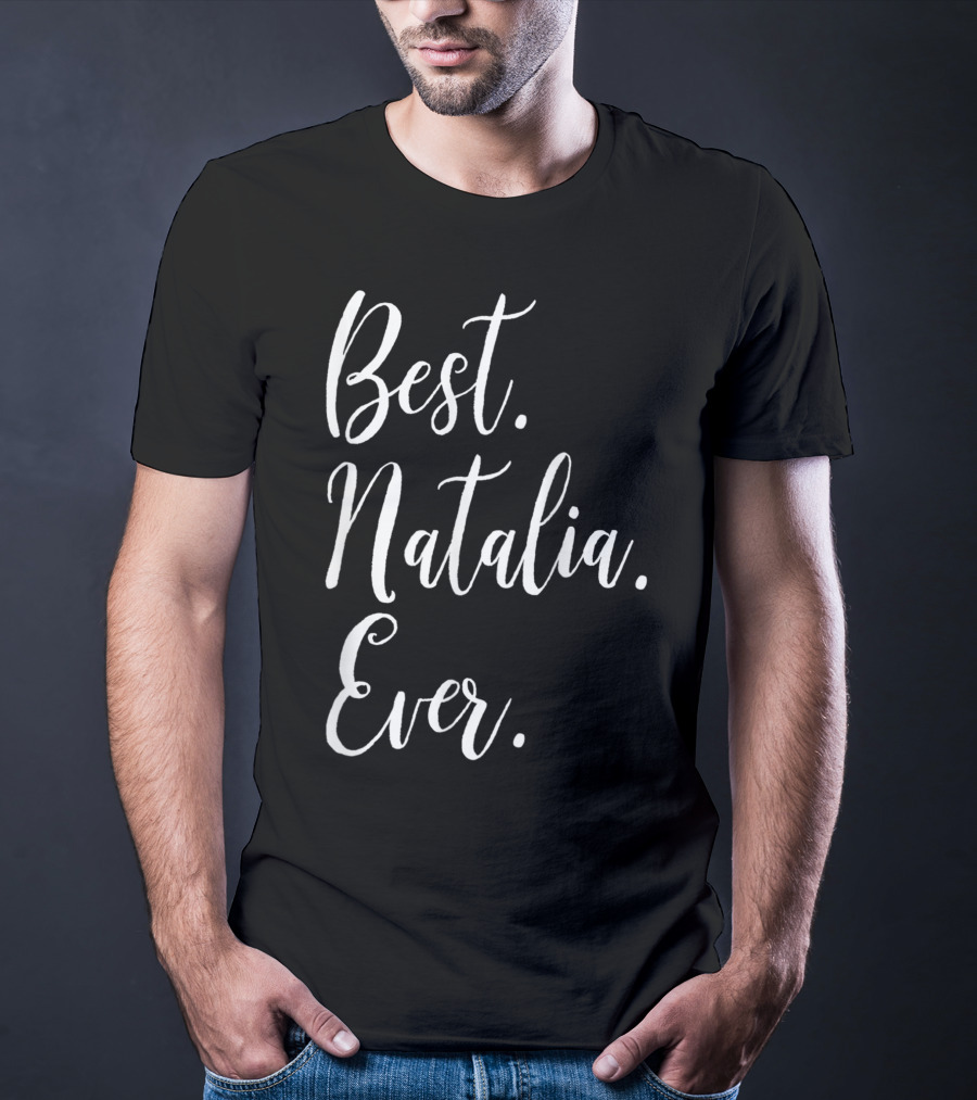 Best Natalia Ever Personalized First Name T-Shirt