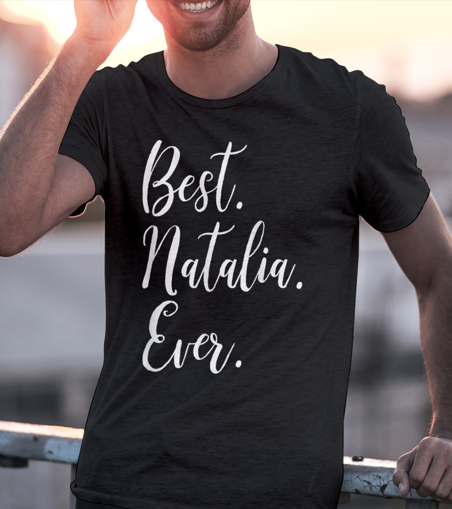 Best Natalia Ever Personalized First Name T-Shirt