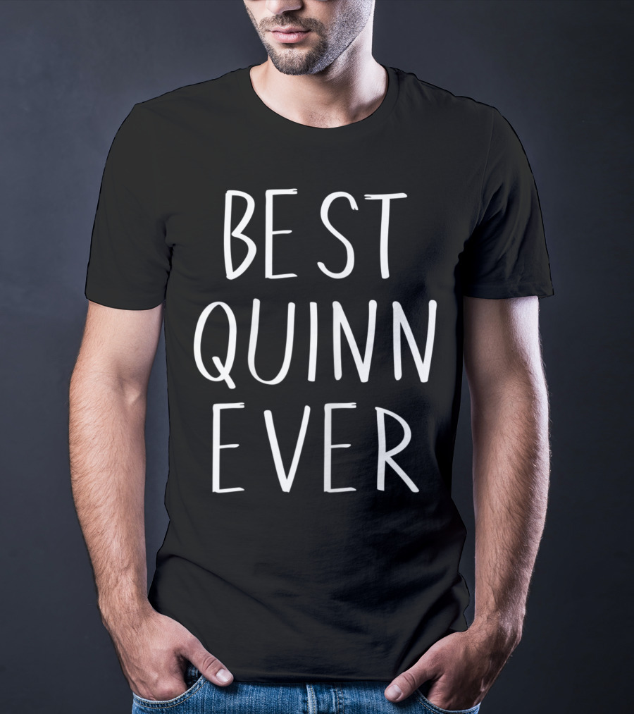 Best Quinn Ever Personalized First Name Quinn T-Shirt