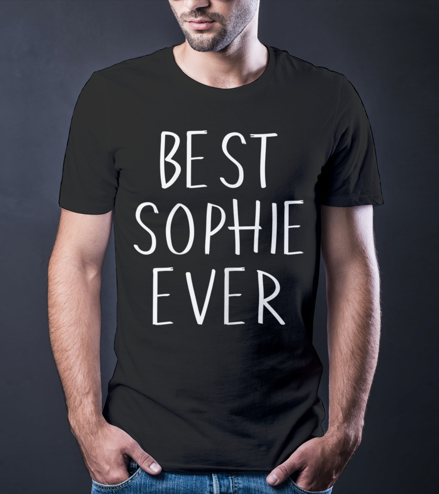 Best Sophie Ever Personalized First Name Sophie Unique Gift T-Shirt