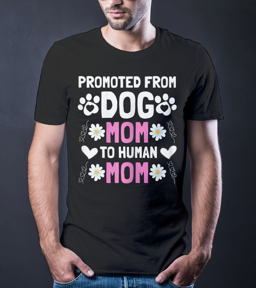 Promoted From Dog Mom To Human Mom Cute New Mom Baby Paw Hearts Floral T-Shirt