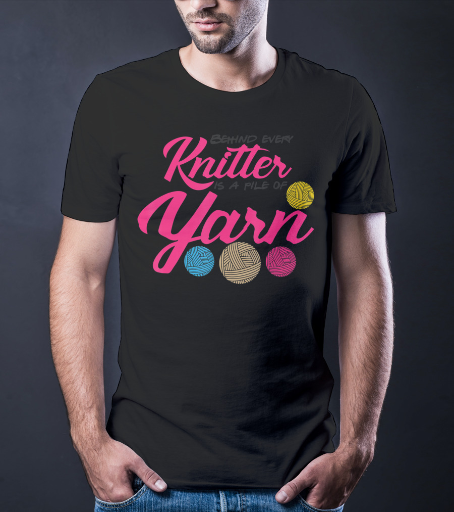 Behind Every Knitter Is A Pile Of Yarn Crocheter Colorful Balls T-Shirt