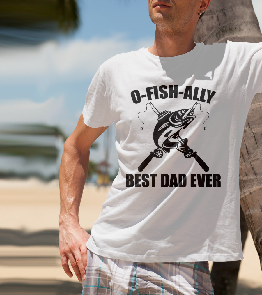 O Fish Ally Best Dad Ever Fishing Dad Fisherman T-Shirt