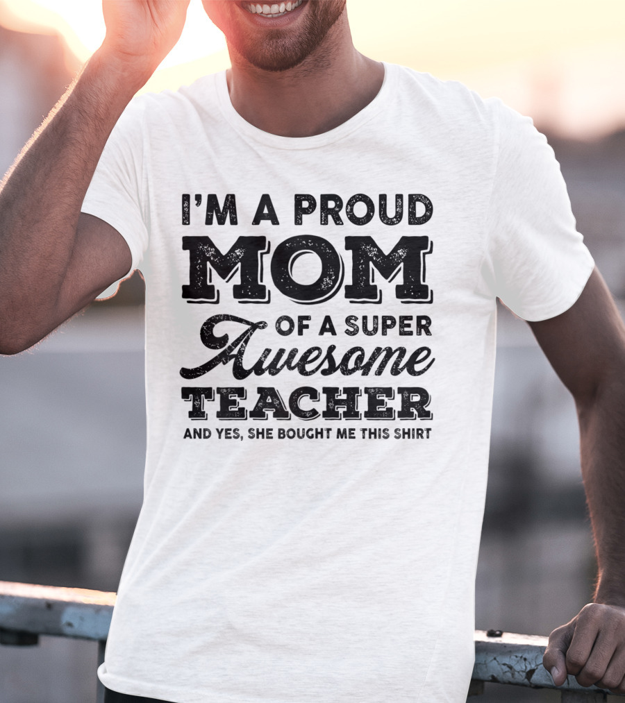 I'm A Proud Mom Of A Super Awesome Teacher T-Shirt