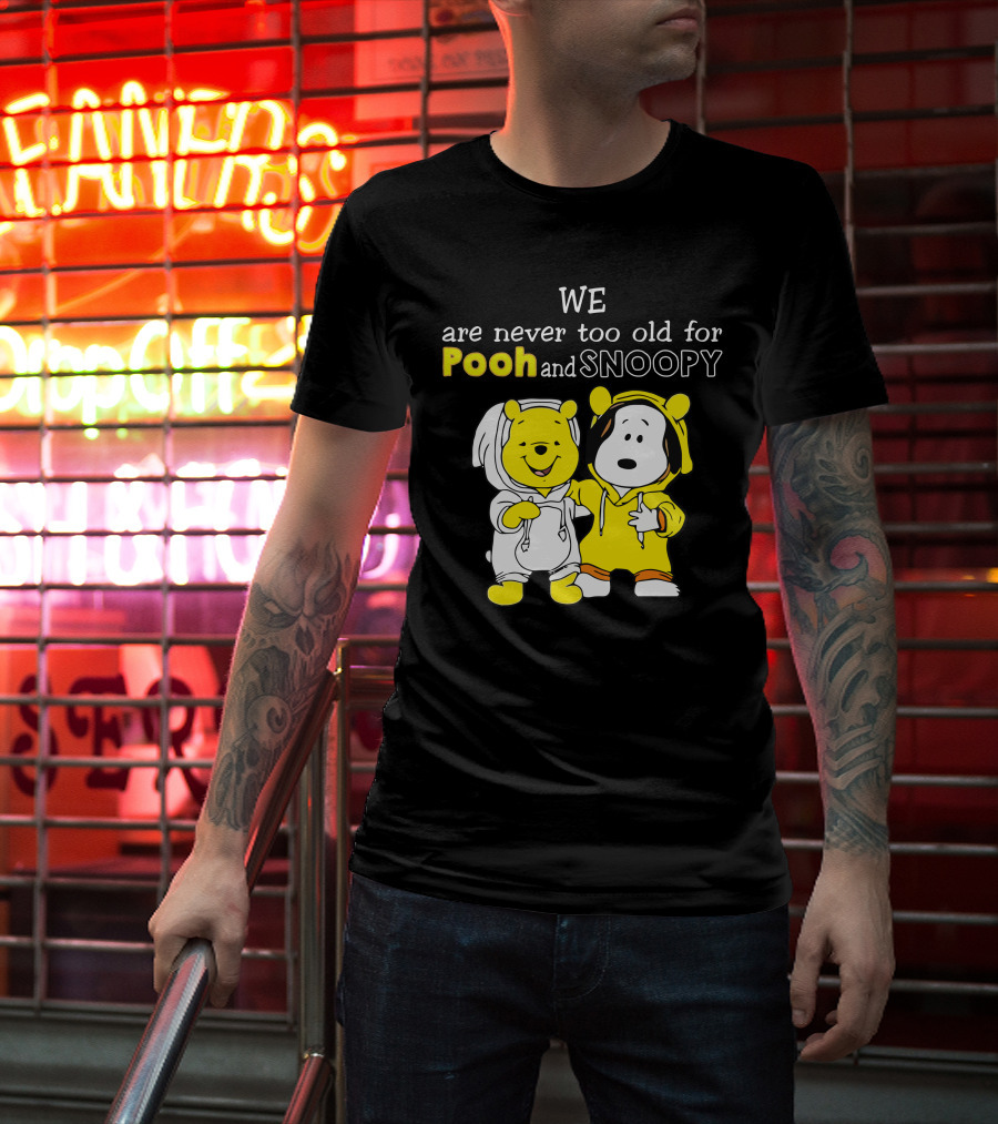 WE Are Never Too Old For Pooh And Snoopy T-Shirt