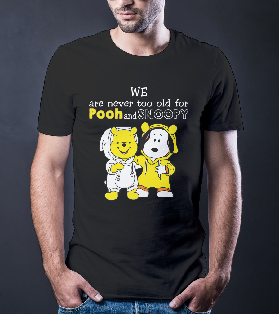 WE Are Never Too Old For Pooh And Snoopy T-Shirt