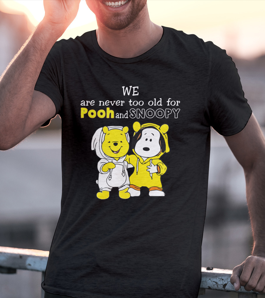 WE Are Never Too Old For Pooh And Snoopy T-Shirt