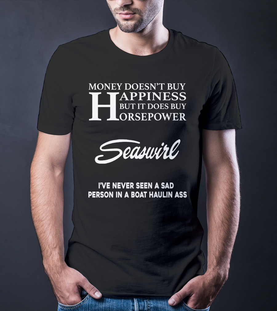 Seaswirl Money Doesn't Buy Happiness But It Does Buy Horsepower T-Shirt