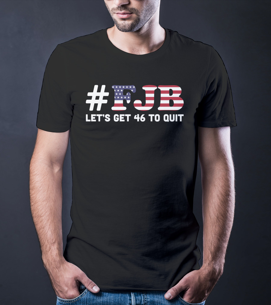 FJB Let's Get 46 To Quit American Flag T-Shirt