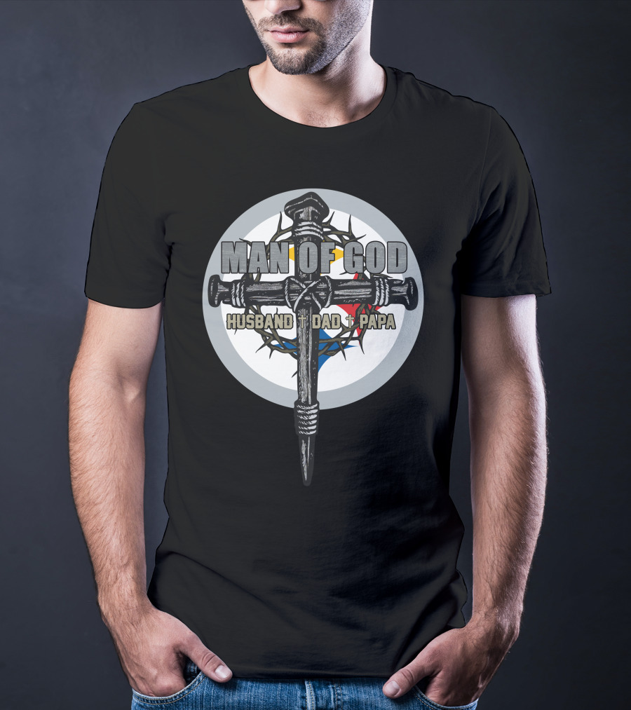 MAN OF GOD Husband Dad Papa Cross And Crown Of Thorns T-Shirt
