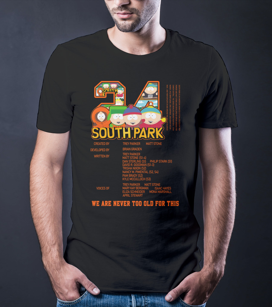 South Park 24 Featuring Trey Parker And Matt Stone We Are Never Too Old For This T-Shirt
