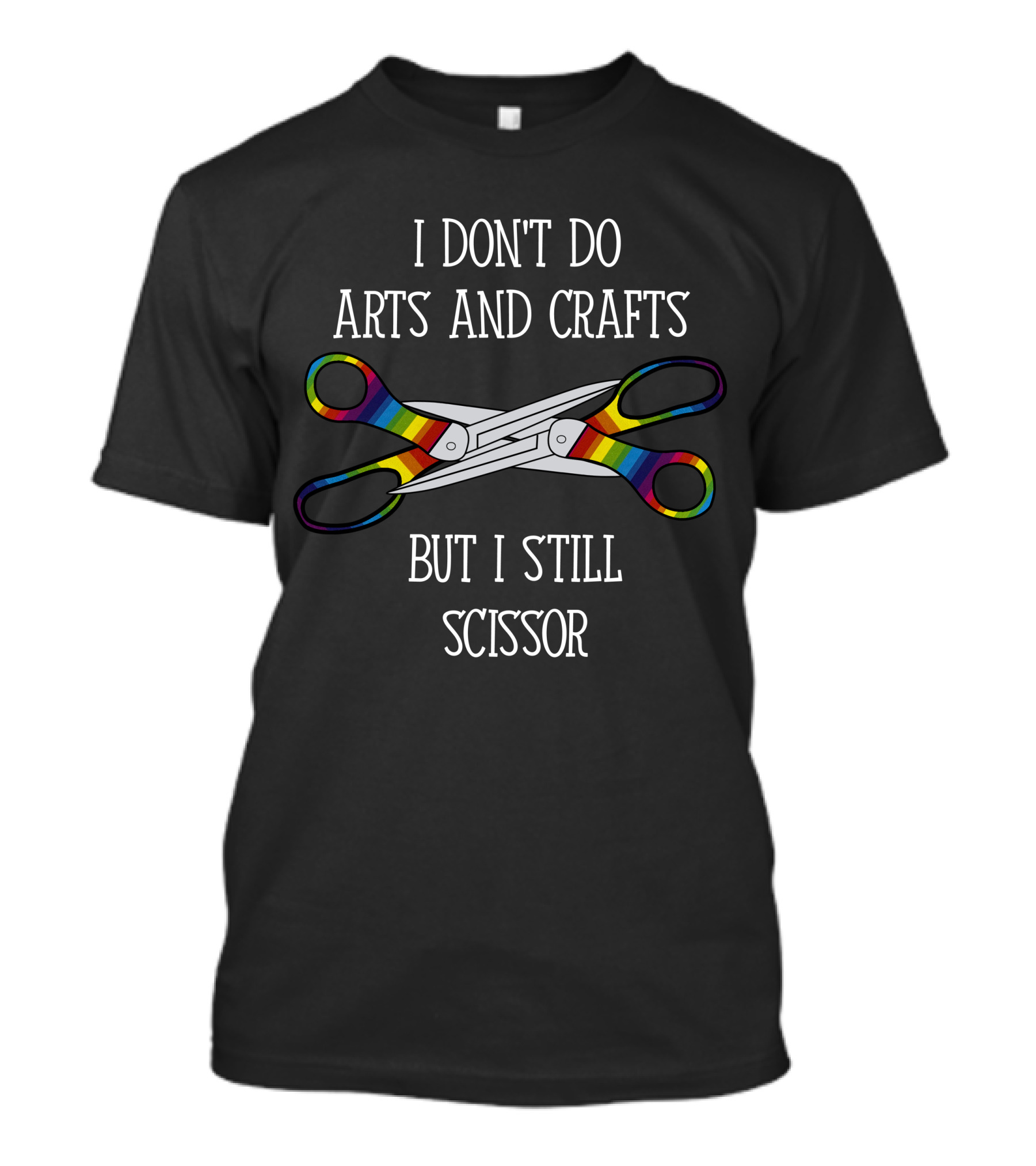 I Don't Do Arts And Crafts But I Still Scissor With Rainbow T-Shirt