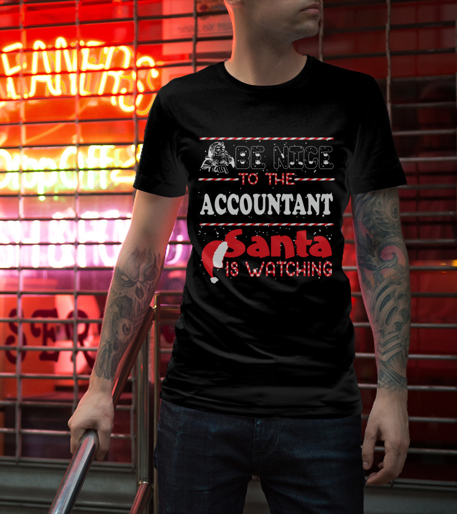 Be Nice To The Accountant Santa Is Watching Funny Xmas T-Shirt