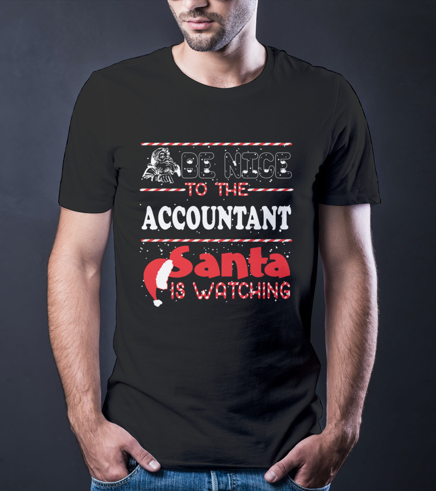 Be Nice To The Accountant Santa Is Watching Funny Xmas T-Shirt