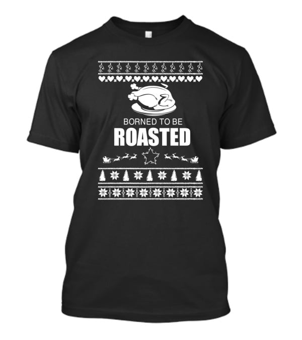 Borned To Be Roasted Christmas Turkey With Festive Patterns And Reindeer Sleigh T-Shirt