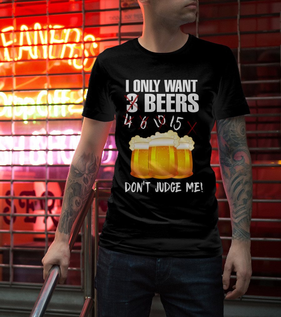I Only Want 9 Beers Don't Judge Me T-Shirt