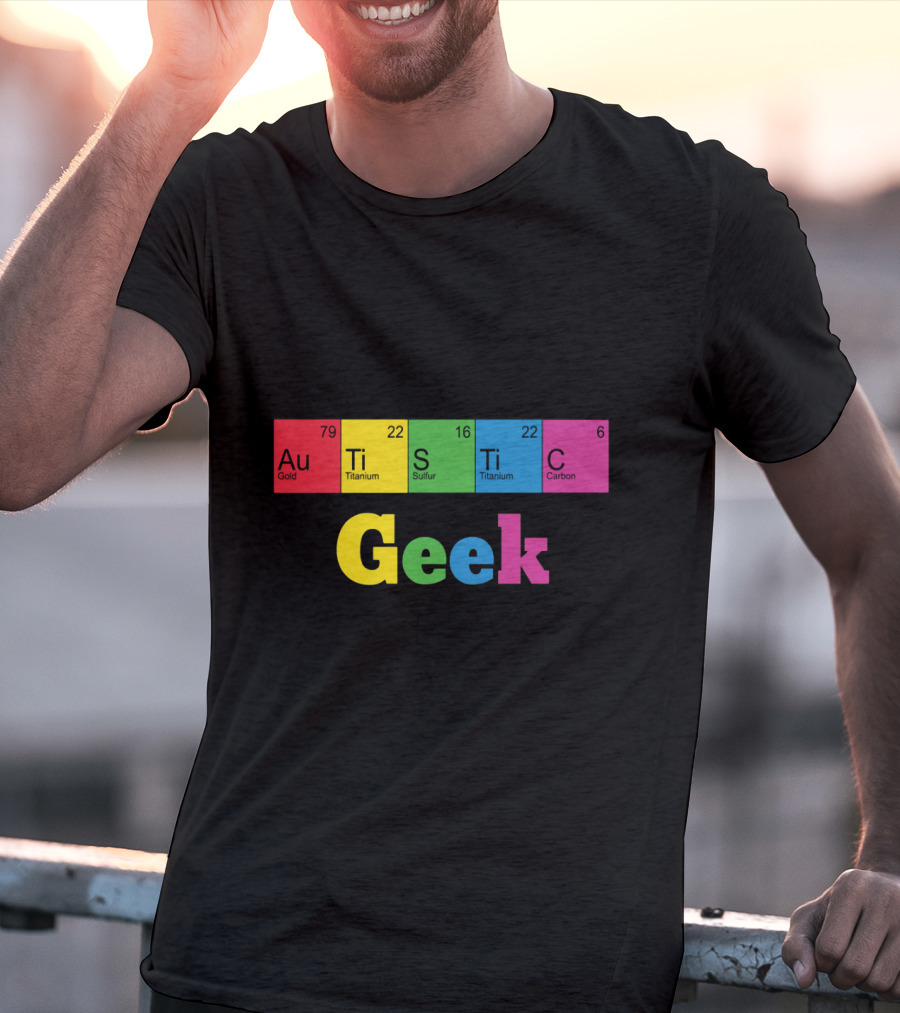Autistic Geek Periodic Table Elements Au Ti S Ti C T-Shirt