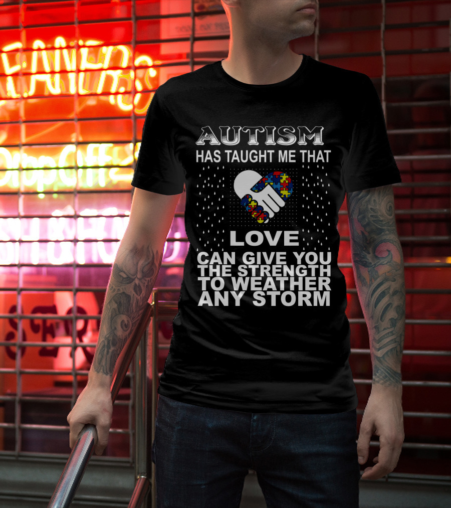 Autism Has Taught Me That Love Can Give You The Strength To Weather Any Storm T-Shirt