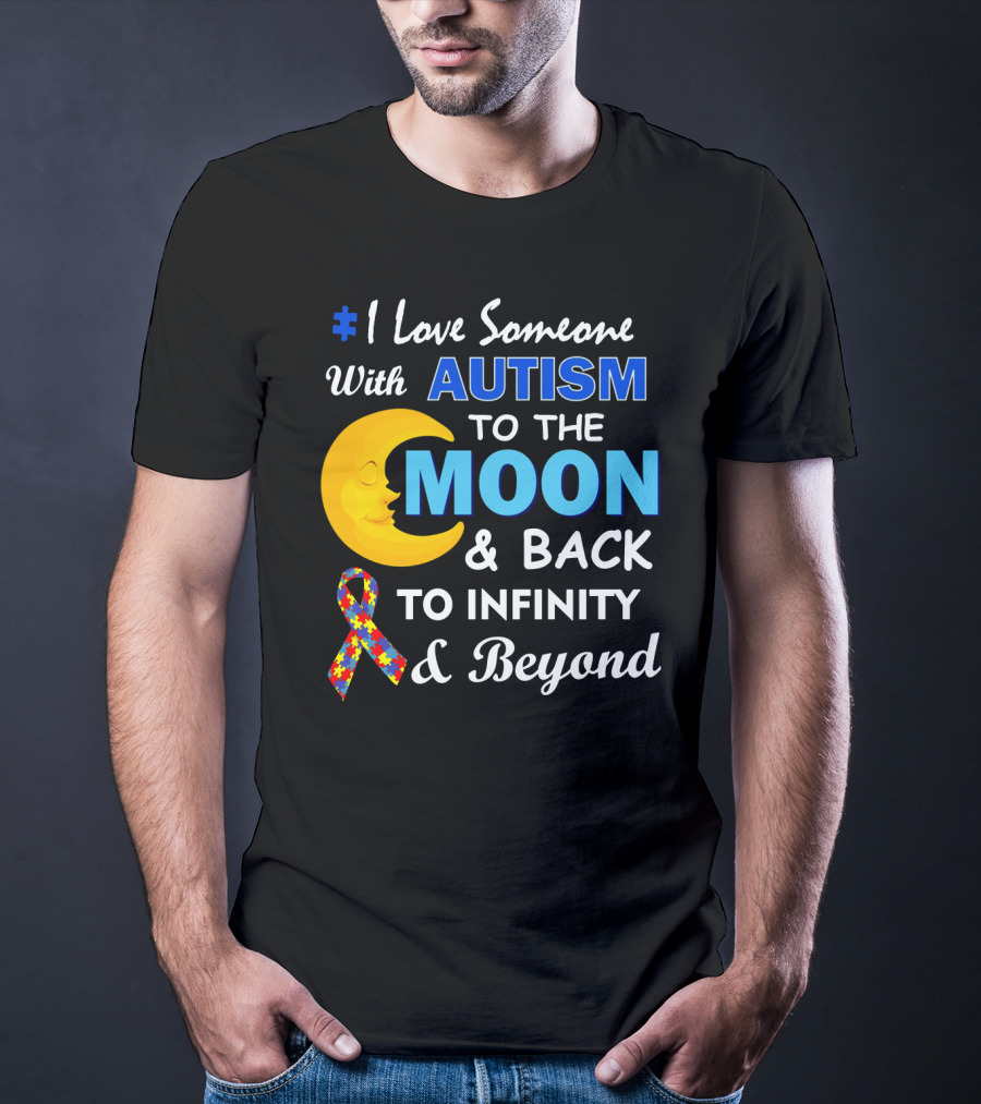 1 Love Someone With Autism To The Moon And Back To Infinity And Beyond T-Shirt