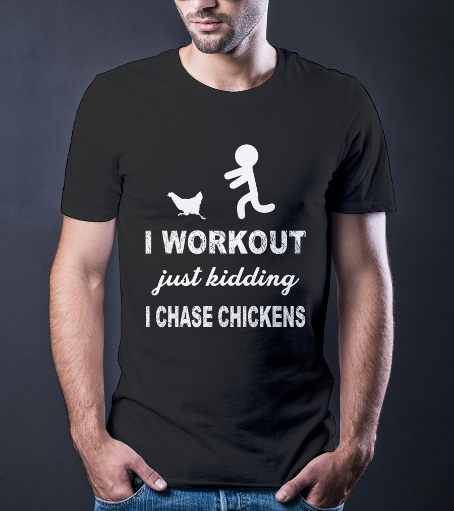 Running After Chickens Instead Of Working Out Just Kidding Fitness Humor T-Shirt