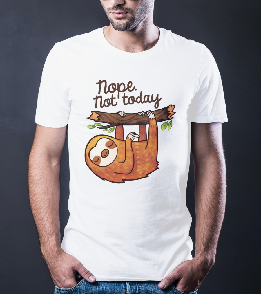 Nope Not Today Sloth Hanging On Branch T-Shirt