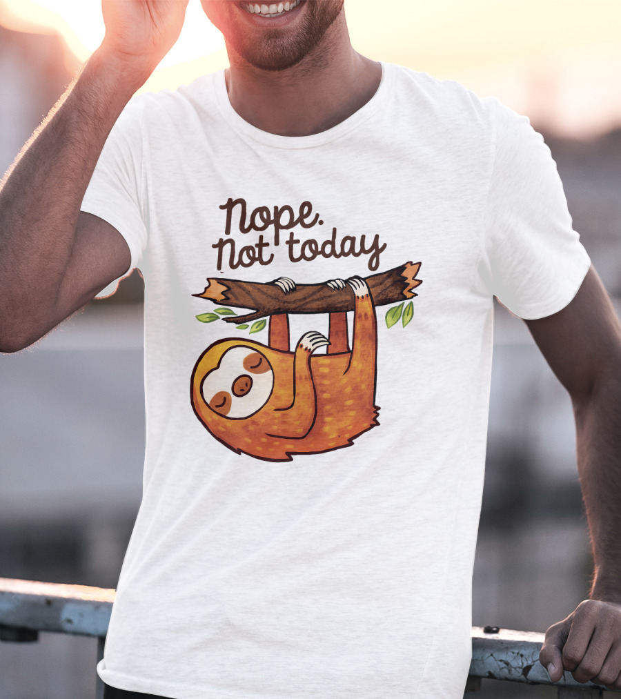 Nope Not Today Sloth Hanging On Branch T-Shirt