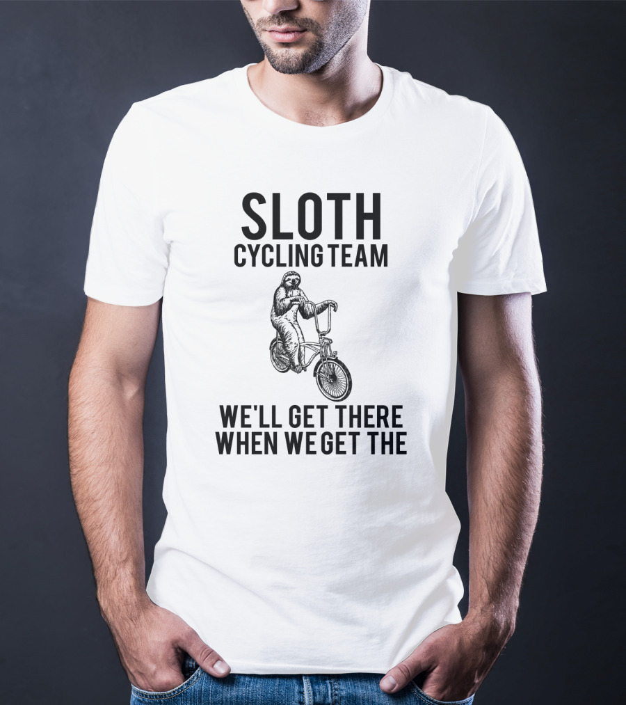 Sloth Cycling Team We'll Get There When We Get There T-Shirt
