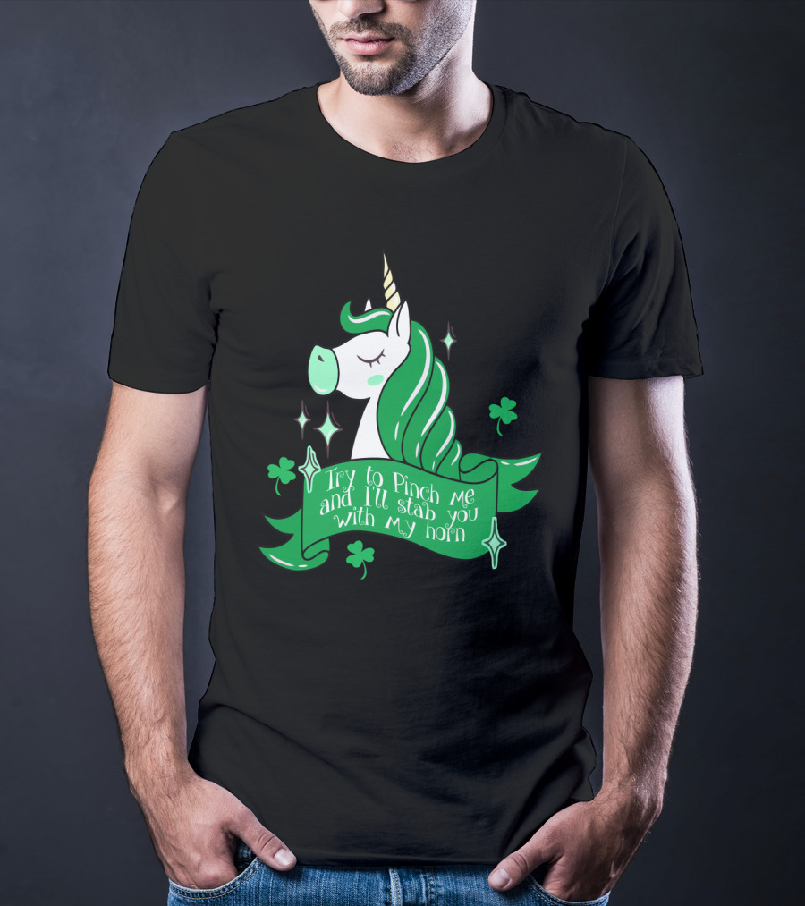 Shamrock Unicorn Try To Pinch Me And I'll Stab You With My Horn T-Shirt