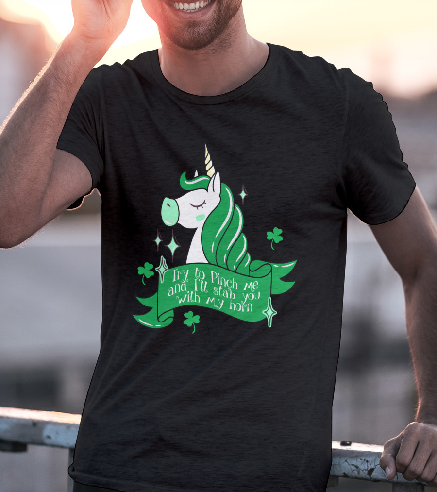 Shamrock Unicorn Try To Pinch Me And I'll Stab You With My Horn T-Shirt