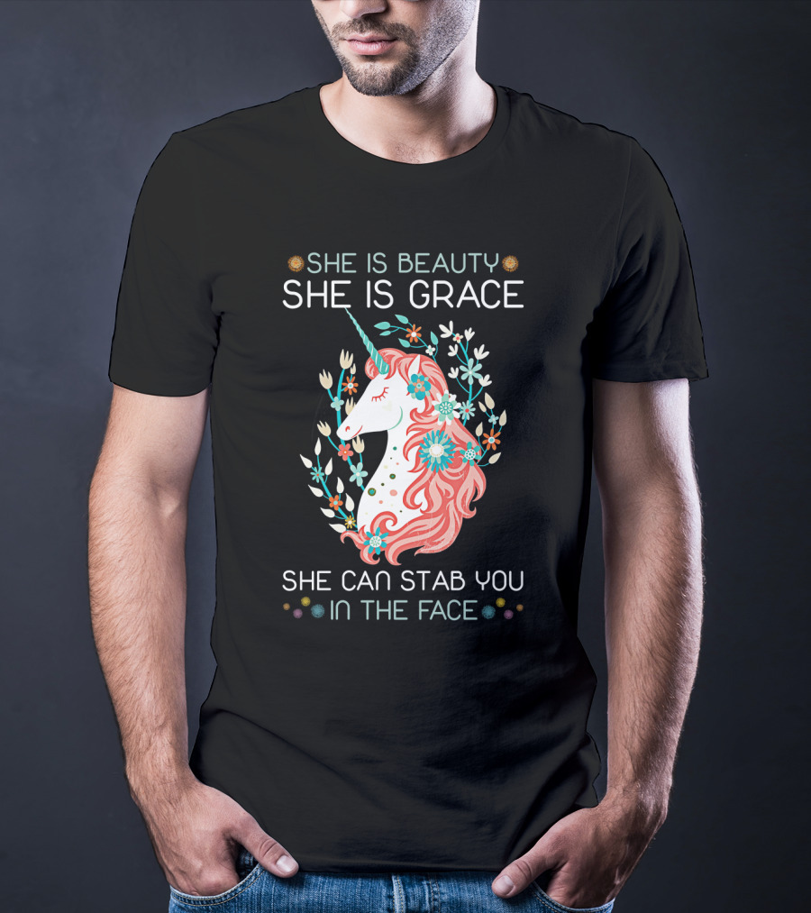 She Is Beauty She Is Grace Unicorn She Can Stab You In The Face T-Shirt