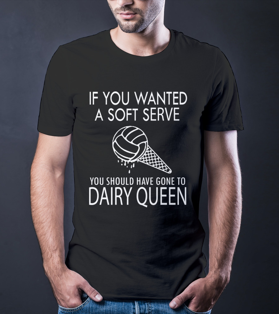 If You Wanted A Soft Serve Volleyball Dairy Queen T-Shirt