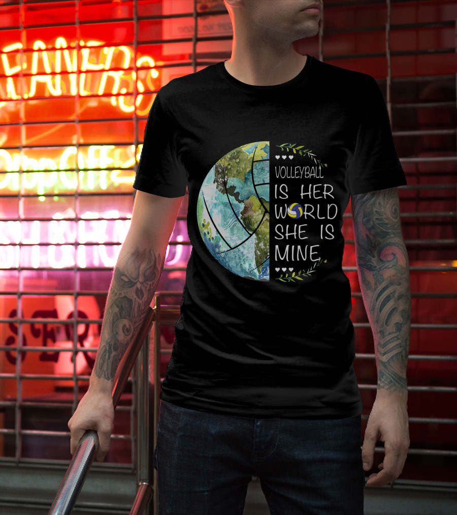 Volleyball Is Her World She Is Mine Earth Globe Volleyball Heart T-Shirt