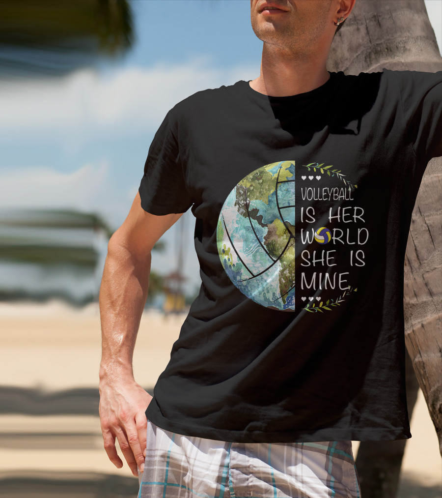 Volleyball Is Her World She Is Mine Earth Globe Volleyball Heart T-Shirt