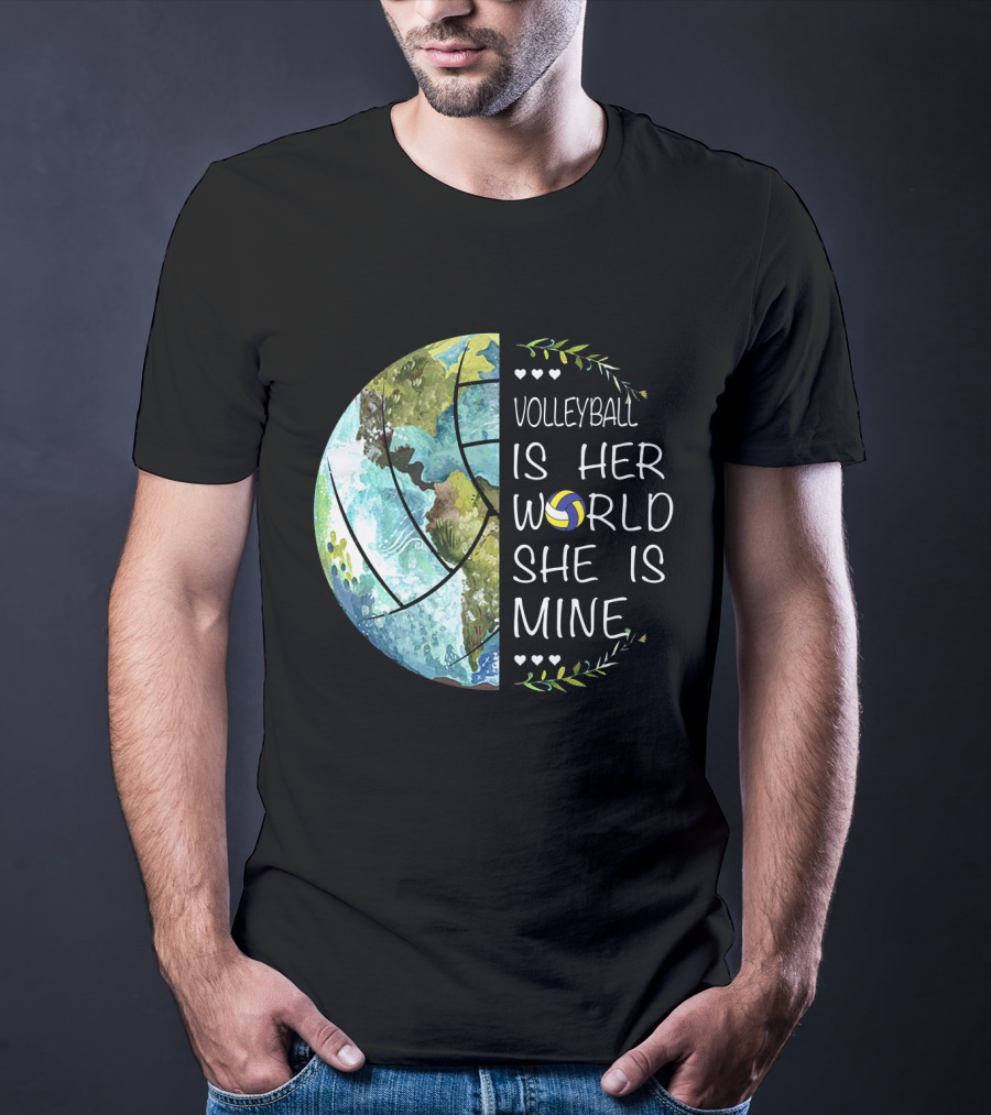 Volleyball Is Her World She Is Mine Earth Globe Volleyball Heart T-Shirt