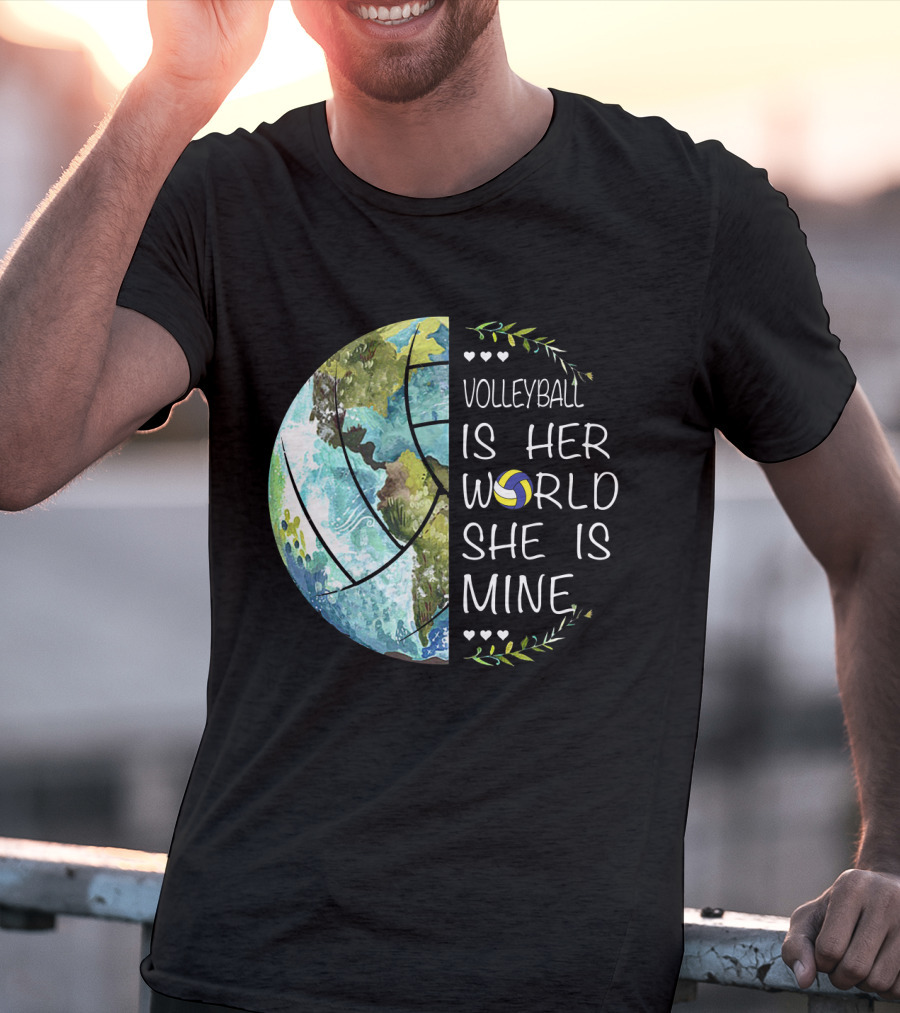 Volleyball Is Her World She Is Mine Earth Globe Volleyball Heart T-Shirt