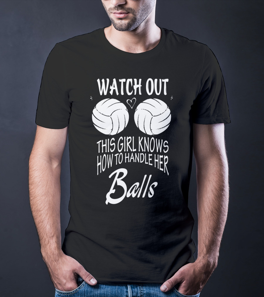 Watch Out This Girl Knows How To Handle Her Balls Volleyball T-Shirt