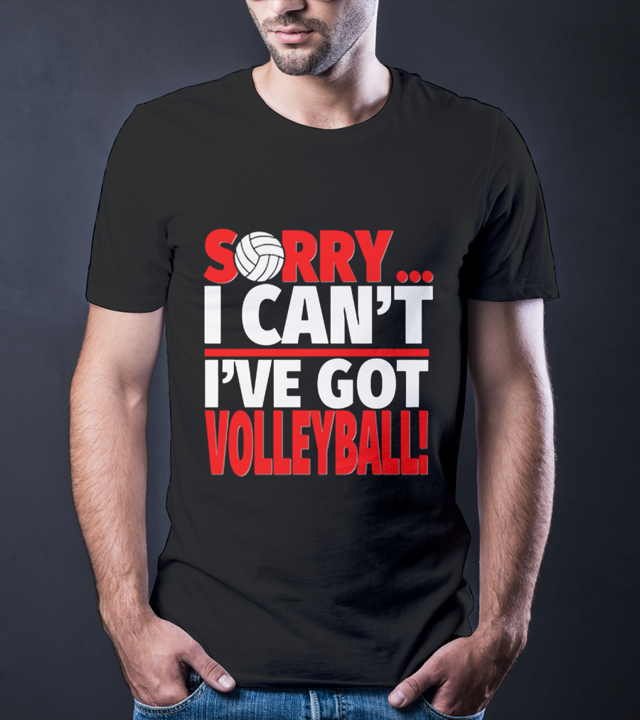 Sorry I Can't I've Got Volleyball Bold Statement With Volleyball T-Shirt