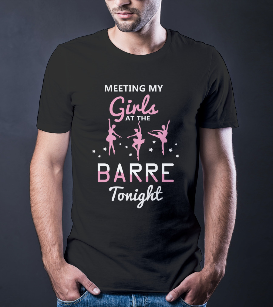 Meeting My Girls At The Barre Tonight Ballet Dancers T-Shirt