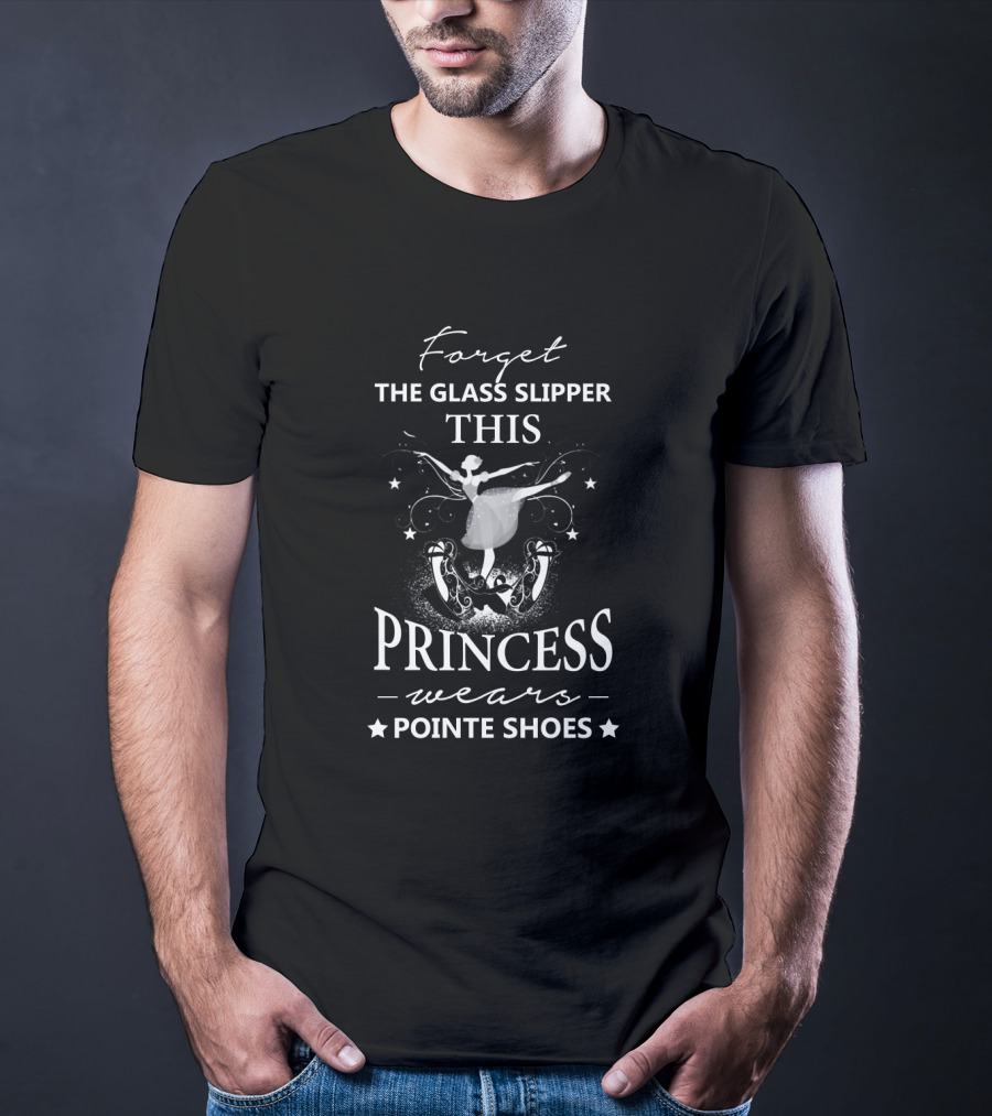 Forget The Glass Slipper This Princess Wears Pointe Shoes Ballet Dance T-Shirt