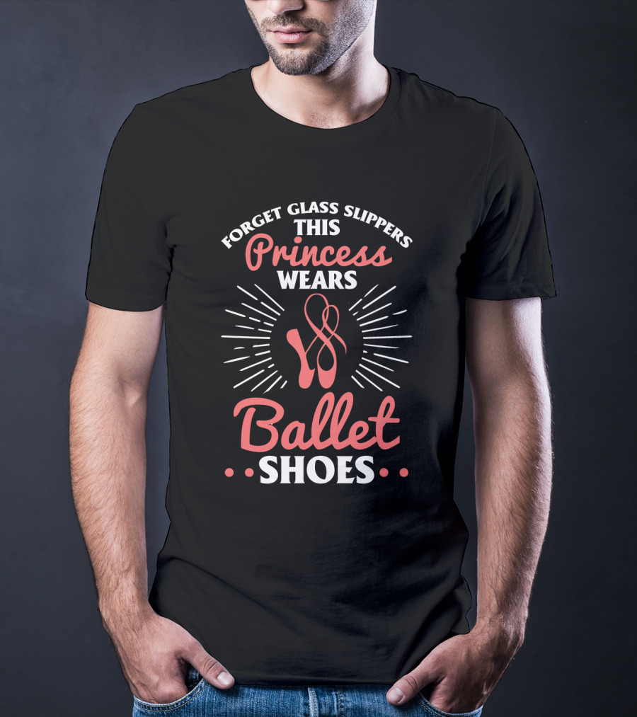 Forget Glass Slippers This Princess Wears Ballet Shoes T-Shirt