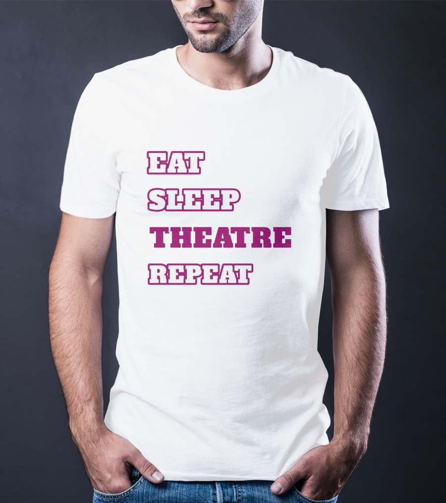 Eat Sleep Theatre Repeat Movie Ballet Opera Lovers Enthusiast T-Shirt