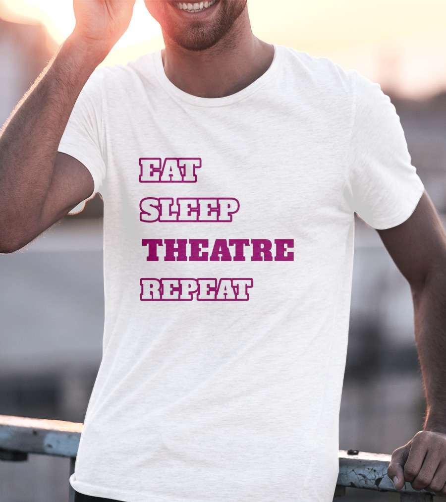 Eat Sleep Theatre Repeat Movie Ballet Opera Lovers Enthusiast T-Shirt