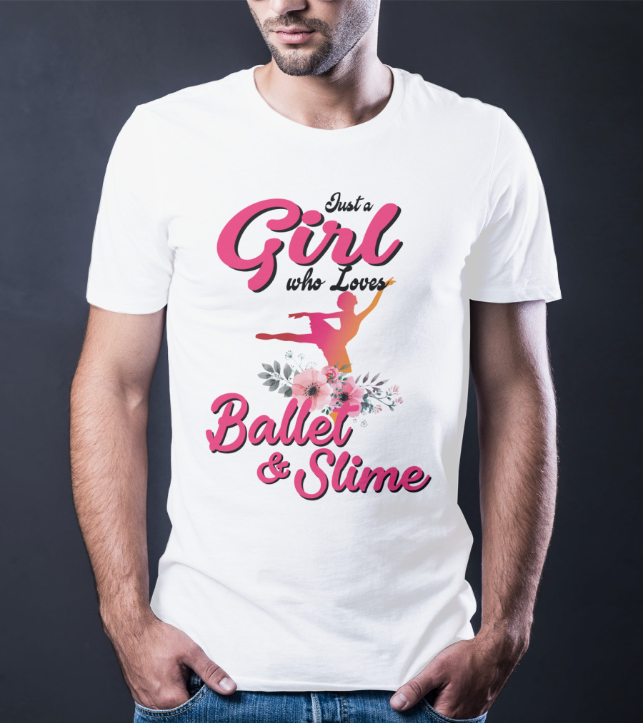 Just A Girl Who Loves Ballet And Slime With Floral And Dance T-Shirt