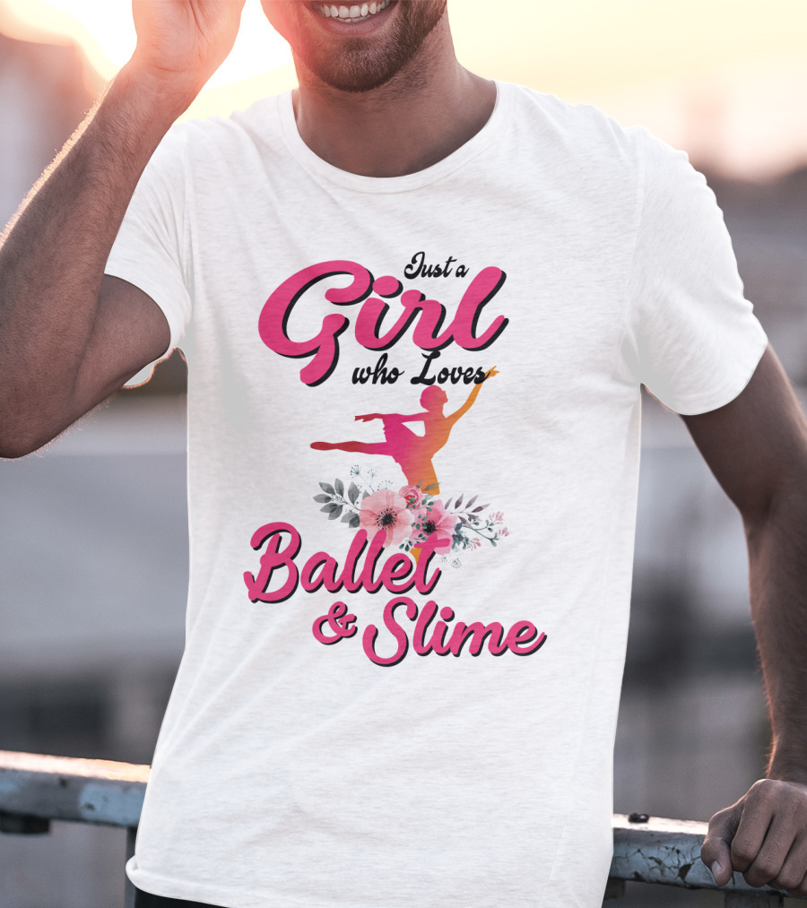 Just A Girl Who Loves Ballet And Slime With Floral And Dance T-Shirt