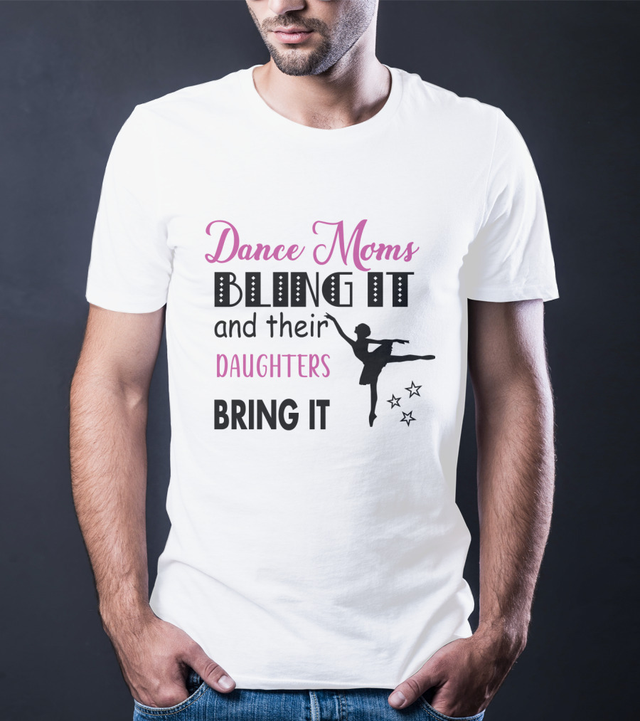 Dance Moms Bling It And Their Daughters Bring It Ballet Performance Enthusiast T-Shirt