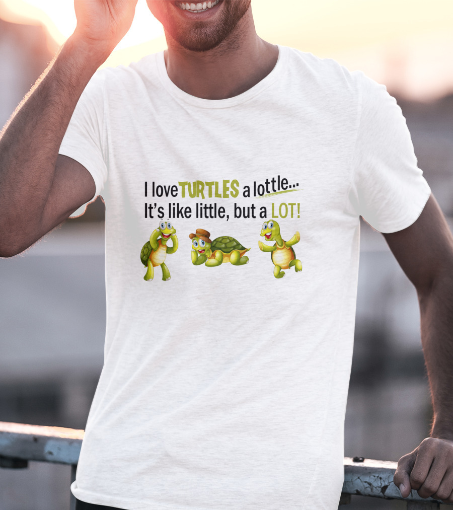 I Love Turtles A Lottle It's Like Little But A Lot Playful Cartoon T-Shirt