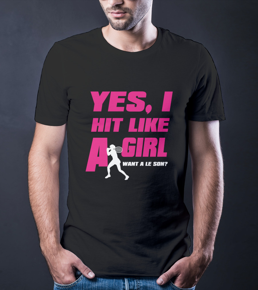 Yes I Hit Like A Girl Want A Lesson Tennis T-Shirt